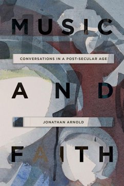 Music and Faith: Conversations in a Post-Secular Age - Arnold, Jonathan
