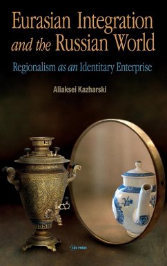 Eurasian Integration and the Russian World - Kazharski, Aliaksei