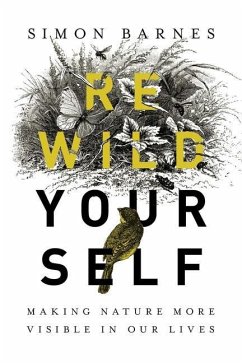 Rewild Yourself: Making Nature More Visible in Our Lives - Barnes, Simon