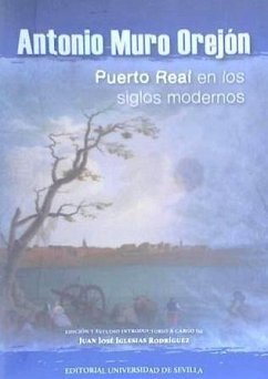 Antonio Muro Orejón : Puerto Real en los siglos modernos - Iglesias Rodríguez, Juan José