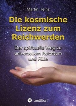 Die kosmische Lizenz zum Reichwerden - Heinz, Martin