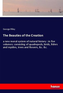 The Beauties of the Creation - Riley, George