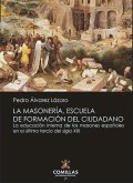 La masonería, escuela de formación del ciudadano : la educación interna de los masones españoles en el último tercio del siglo XIX