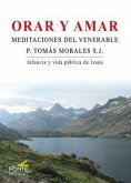 Orar y amar : meditaciones del venerable P. Tomás Morales S. J.