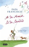 A de amor, B de bondad : la palabra del Papa para niñas y niños