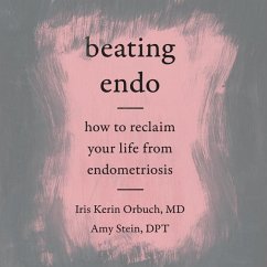 Beating Endo: How to Reclaim Your Life from Endometriosis - Orbuch, Iris Kerin; Stein, Amy