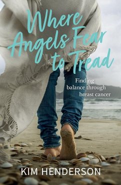 Where Angels Fear to Tread - Finding Balance Through Breast Cancer - Henderson, Kim