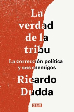 La verdad de la tribu : La corrección política y sus enemigos - Dudda, Ricardo