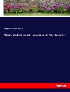 Memoirs of Admiral the Right Honourableble Sir Astley Cooper Key - Colomb, Philip Howard