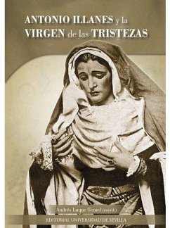 Antonio Illanes y la Virgen de las Tristezas - Sánchez Herrero, José; Palomero Páramo, Jesús Miguel; Dávila-Armero del Arenal, Álvaro; Luque Teruel, Andrés