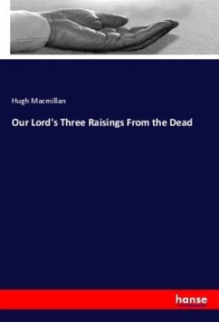 Our Lord's Three Raisings From the Dead - Macmillan, Hugh