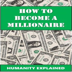 How To Become A Millionaire (eBook, ePUB) - Explained, Humanity