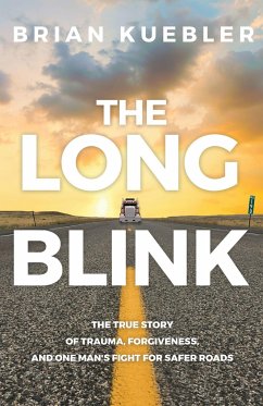 The Long Blink: The True Story of Trauma, Forgiveness, and One Man's Fight for Safer Roads - Kuebler, Brian