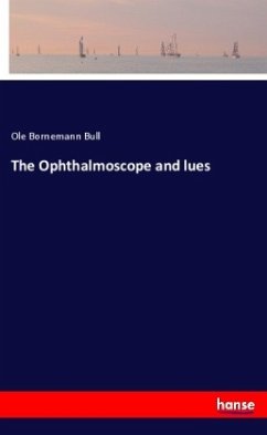 The Ophthalmoscope and lues - Bull, Ole Bornemann