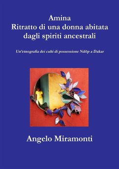 Amina Ritratto di una donna abitata dagli spiriti ancestrali - Un'etnografia dei culti di possessione Ndöp a Dakar - Miramonti, Angelo