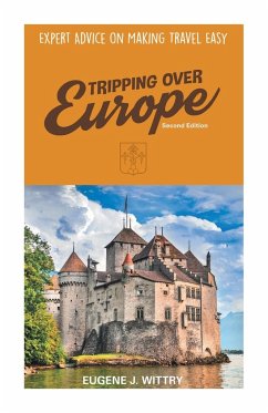 Tripping Over Europe, 2nd Edition. Expert Advice on Making Travel Easy - Wittry, Eugene J.