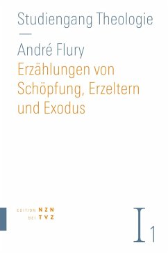 Erzählungen von Schöpfung, Erzeltern und Exodus (eBook, PDF) - Flury, André