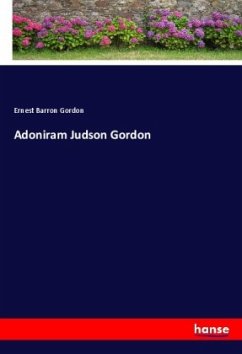 Adoniram Judson Gordon - Gordon, Ernest Barron