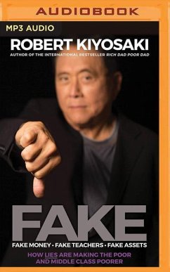 Fake: Fake Money, Fake Teachers, Fake Assets: How Lies Are Making the Poor and Middle Class Poorer - Kiyosaki, Robert T.