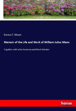 Memoir of the Life and Work of William Julius Mann - Mann, Emma T.