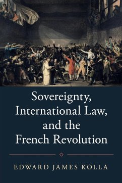 Sovereignty, International Law, and the French Revolution - Kolla, Edward James