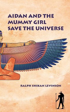 Aidan and the Mummy Girl Save the Universe - Levinson, Ralph Shikan