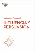 Influencia Y Persuasión. Serie Inteligencia Emocional HBR (Influence and Persuasion Spanish Edition)
