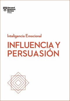 Influencia Y Persuasión. Serie Inteligencia Emocional HBR (Influence and Persuasion Spanish Edition) - Harvard Business Review