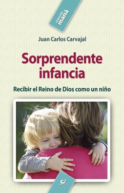 Cover Sorprendente infancia : recibir el Reino de Dios como un niño