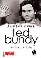 Bir Seri Katilin Anatomisi - Ted Bundy - Gelisin, Arkin