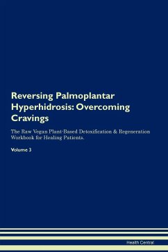 Cover Reversing Palmoplantar Hyperhidrosis: Overcoming Cravings The Raw Vegan Plant-Based Detoxification & Regeneration Workbook for Healing Patients.Volume