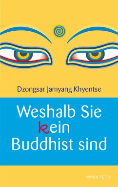 Weshalb Sie (k)ein Buddhist sind (eBook, ePUB) - Khyentse, Dzongsar Jamyang