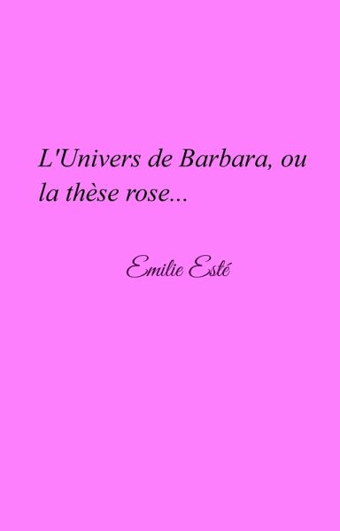 L'Univers de Barbara, ou la these rose... (eBook, ePUB) L'Univers de Barbara, ou la these rose... (eBook, ePUB)