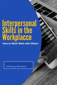Interpersonal Skills in the Workplace (eBook, ePUB) - Ekanem, Anthony