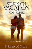 Stuck On Vacation With Ryan Rupert (The Ryan Rupert Series, #1) (eBook, ePUB)