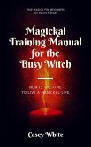 Magickal Training Manual for the Busy Witch (eBook, ePUB)