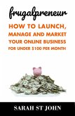 Frugalpreneur: How to Launch, Manage and Market Your Online Business For Under $100 Per Month (Preneur Series, #1) (eBook, ePUB)