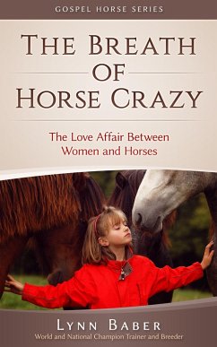 The Breath of Horse Crazy - The Love Affair Between Women and Horses (Gospel Horse, #4) (eBook, ePUB) - Baber, Lynn