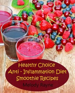 Healthy Choice Anti - Inflammation Diet Smoothie Recipes (Anti - Inflammatory Smoothie Recipes, #10) (eBook, ePUB) - Rayne, Melody