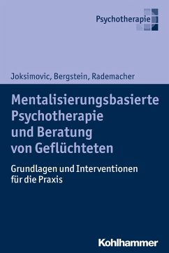 Mentalisierungsbasierte Psychotherapie und Beratung von Geflüchteten (eBook, PDF) - Joksimovic, Ljiljana; Bergstein, Veronika; Rademacher, Jörg