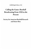 Calling the Game: Baseball Broadcasting From 1920 to the Present (SABR Digital Library, #23) (eBook, ePUB)