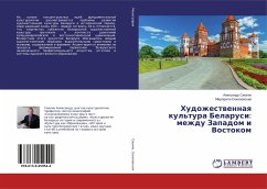Hudozhestwennaq kul'tura Belarusi: mezhdu Zapadom i Vostokom - Smolik, Alexandr;Sokolowskaq, Margarita