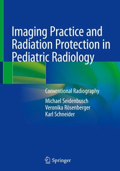 Imaging Practice and Radiation Protection in Pediatric Radiology - Seidenbusch, Michael;Rösenberger, Veronika;Schneider, Karl