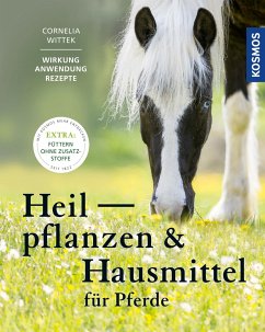 Heilpflanzen und Hausmittel für Pferde - Wittek, Cornelia