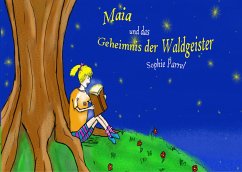 Maia und das Geheimnis der Waldgeister - Parrel, Sophie