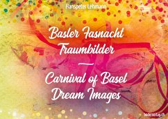 Basler Fasnacht - Traumbilder / Carnival of Basel - Dream Images - Lehmann, Hanspeter