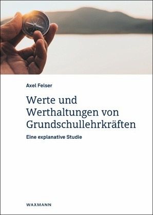 Werte und Werthaltungen von Grundschullehrkräften Werte und Werthaltungen von Grundschullehrkräften
