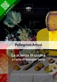 La scienza in cucina e l'arte di mangiar bene (eBook, ePUB)