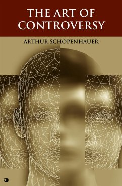 The Art of Controversy (eBook, ePUB) - Schopenhauer, Arthur