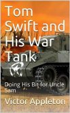 Tom Swift and His War Tank; Or, Doing His Bit for Uncle Sam (eBook, PDF)